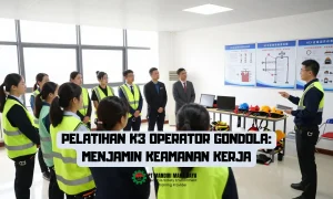 Pelatihan K3 Operator Gondola