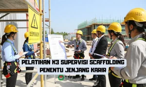 Pelatihan K3 Supervisi Scaffolding